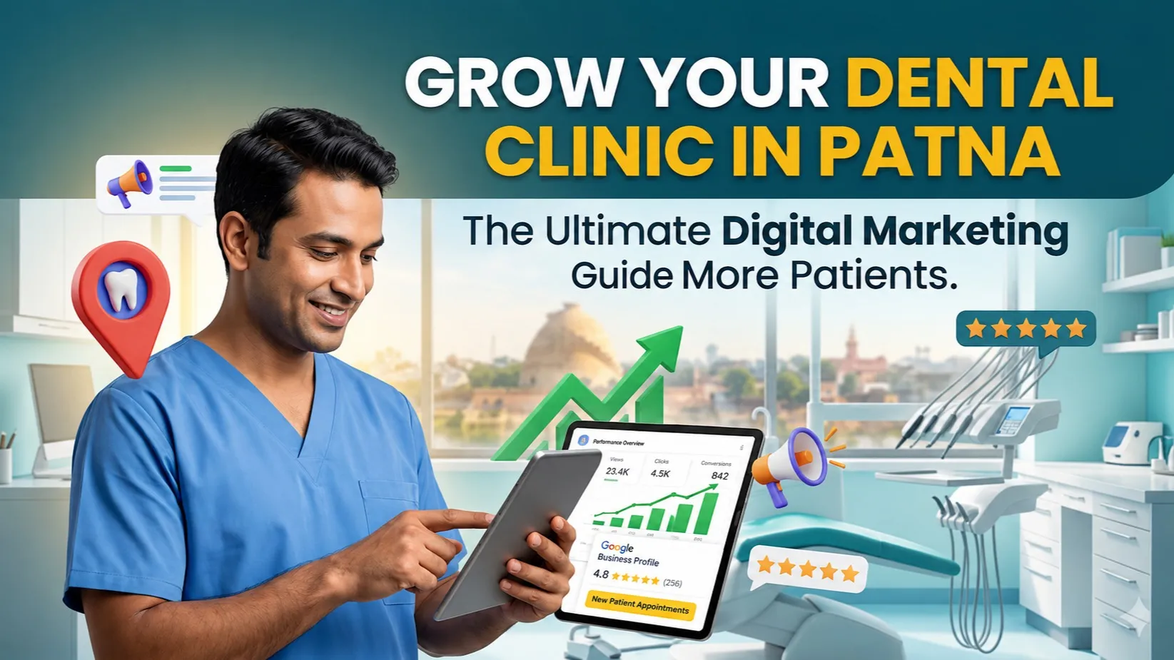 How to Get More Patients for Your Dental Clinic in Patna: The Ultimate Digital Marketing Guide